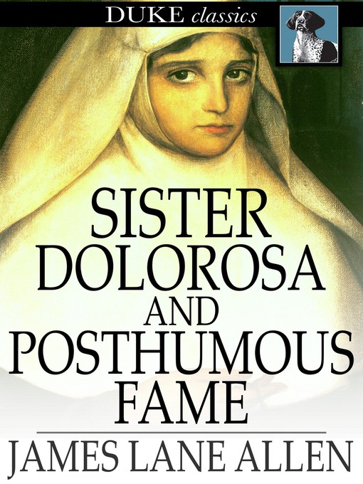 Titeldetails für Sister Dolorosa and Posthumous Fame nach James Lane Allen - Verfügbar